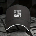 1 Adjustable Sandwich Baseball Cap with the Design "Of Course I'M Right", Lightly Printed Women's Hat, "Dave" Men's Trendy Hat, an Ideal Gift for Parties and Birthdays