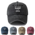 A Neutral, Fashionable, Versatile Baseball Cap with the Printed Lettering "Of Course I'm Right, I'm Steve."| Classic Retro Washed Lightweight Curved Brim Design, Suitable for Outdoor Vacations, Travel, Camping, Daily Casual Wear, and Hip-hop Music