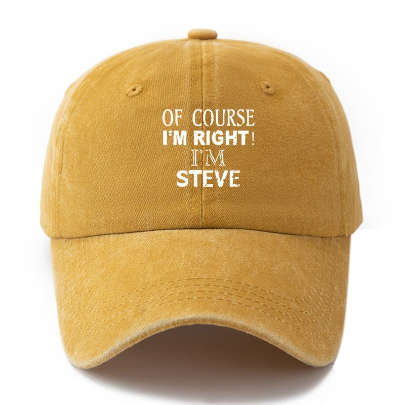 A Neutral, Fashionable, Versatile Baseball Cap with the Printed Lettering "Of Course I'm Right, I'm Steve."| Classic Retro Washed Lightweight Curved Brim Design, Suitable for Outdoor Vacations, Travel, Camping, Daily Casual Wear, and Hip-hop Music