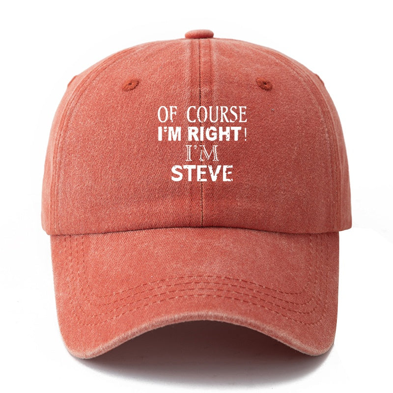 A Neutral, Fashionable, Versatile Baseball Cap with the Printed Lettering "Of Course I'm Right, I'm Steve."| Classic Retro Washed Lightweight Curved Brim Design, Suitable for Outdoor Vacations, Travel, Camping, Daily Casual Wear, and Hip-hop Music