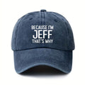 Vintage Washed Distressed Baseball Cap - Because I'M Jeff, That'S Why I'M Like This - Unisex with Adjustable Snapback - Fashionable Outdoor Accessory - Suitable for Both Men And Women - Ideal for Outdoor Activities