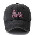 A Stylish And Versatile Unisex Baseball Cap with a Printed Design Saying 'I'M NOT FOR EVERYONE'. This Classic Retro Washed Outdoor Cap Is Lightweight And Features a Curved Brim